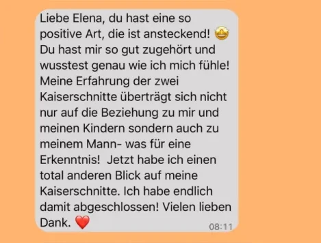 Erfolgsstory: Liebe Elena, du hast eine so positive Art – ich habe endlich mit meinen zwei Kaiserschnitten abgeschlossen. Vielen lieben Dank.